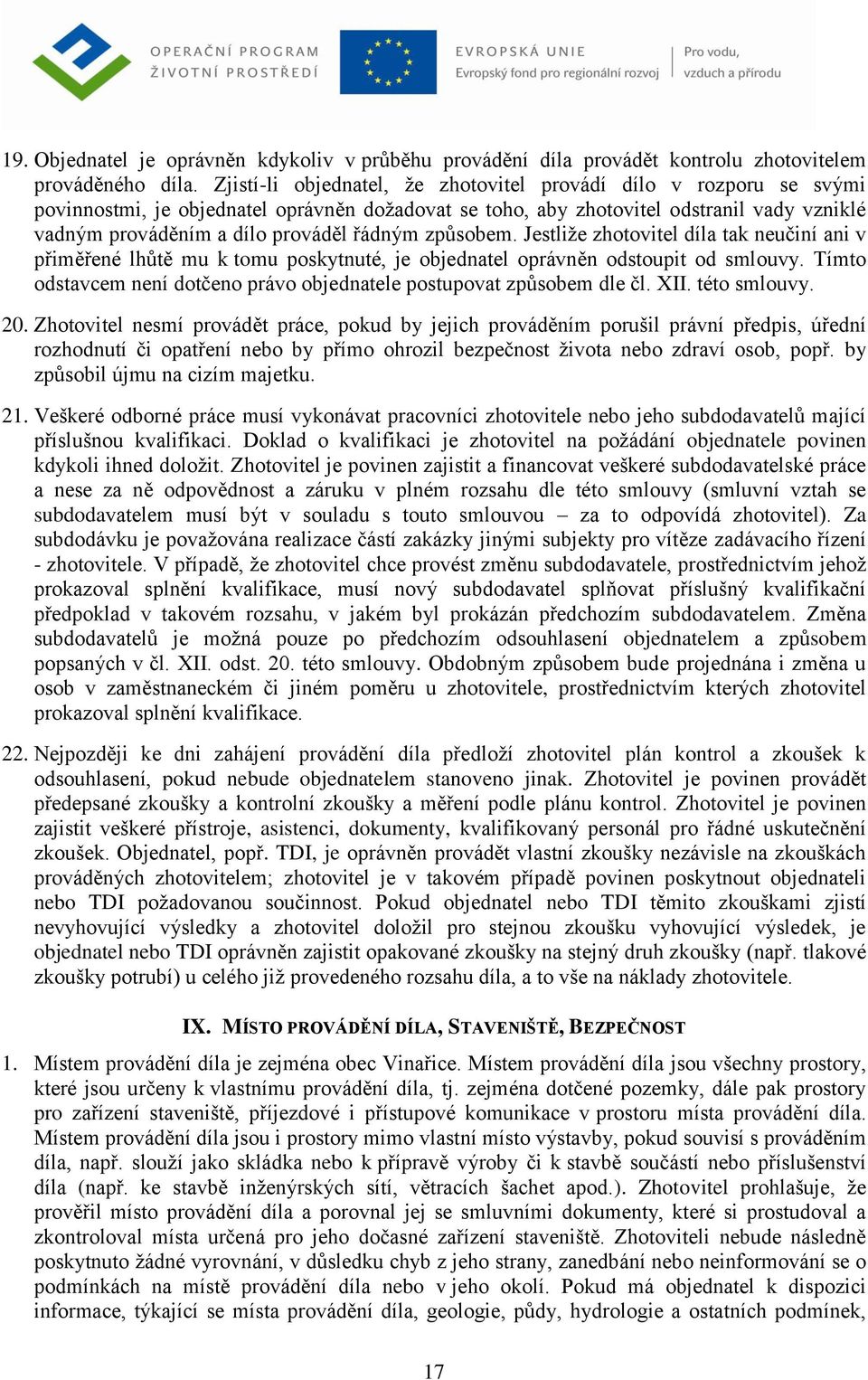 řádným způsobem. Jestliže zhotovitel díla tak neučiní ani v přiměřené lhůtě mu k tomu poskytnuté, je objednatel oprávněn odstoupit od smlouvy.