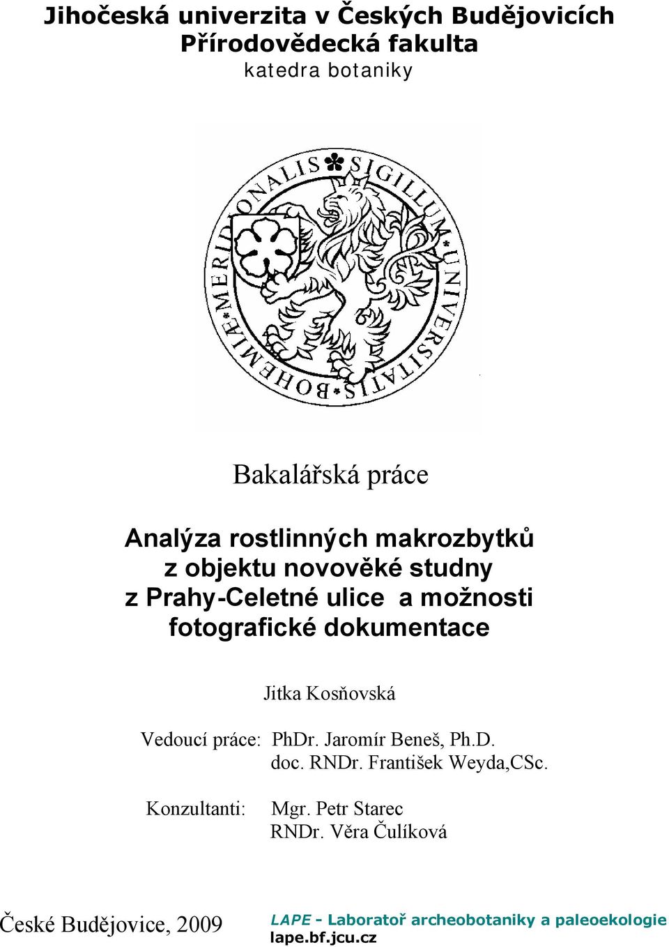 Jitka Kosňovská Vedoucí práce: PhDr. Jaromír Beneš, Ph.D. doc. RNDr. František Weyda,CSc. Konzultanti: Mgr.