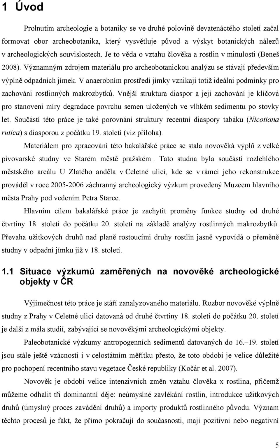 V anaerobním prostředí jímky vznikají totiž ideální podmínky pro zachování rostlinných makrozbytků.