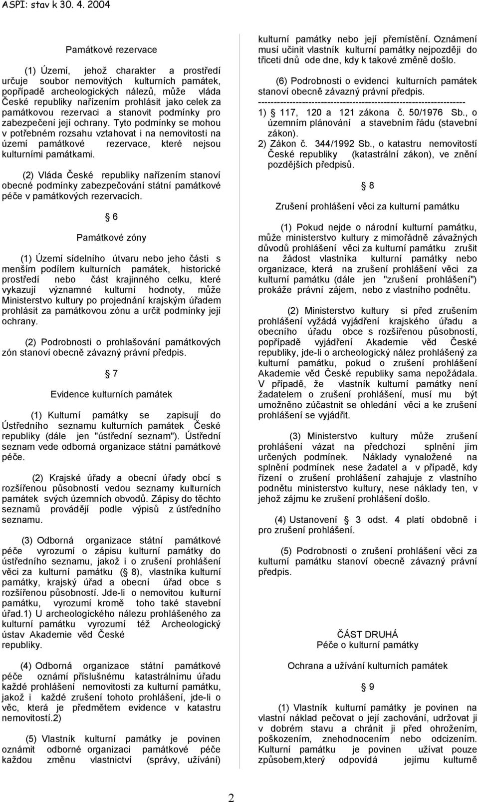 Tyto podmínky se mohou v potřebném rozsahu vztahovat i na nemovitosti na území památkové rezervace, které nejsou kulturními památkami.