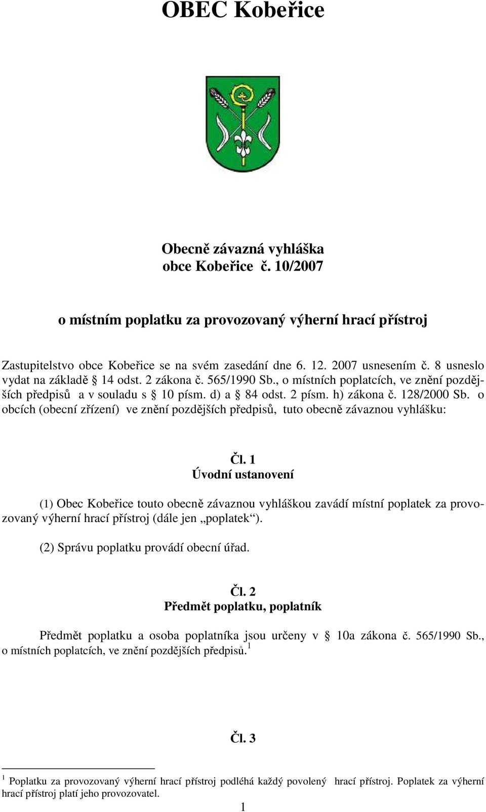 o obcích (obecní zřízení) ve znění pozdějších předpisů, tuto obecně závaznou vyhlášku: Čl.