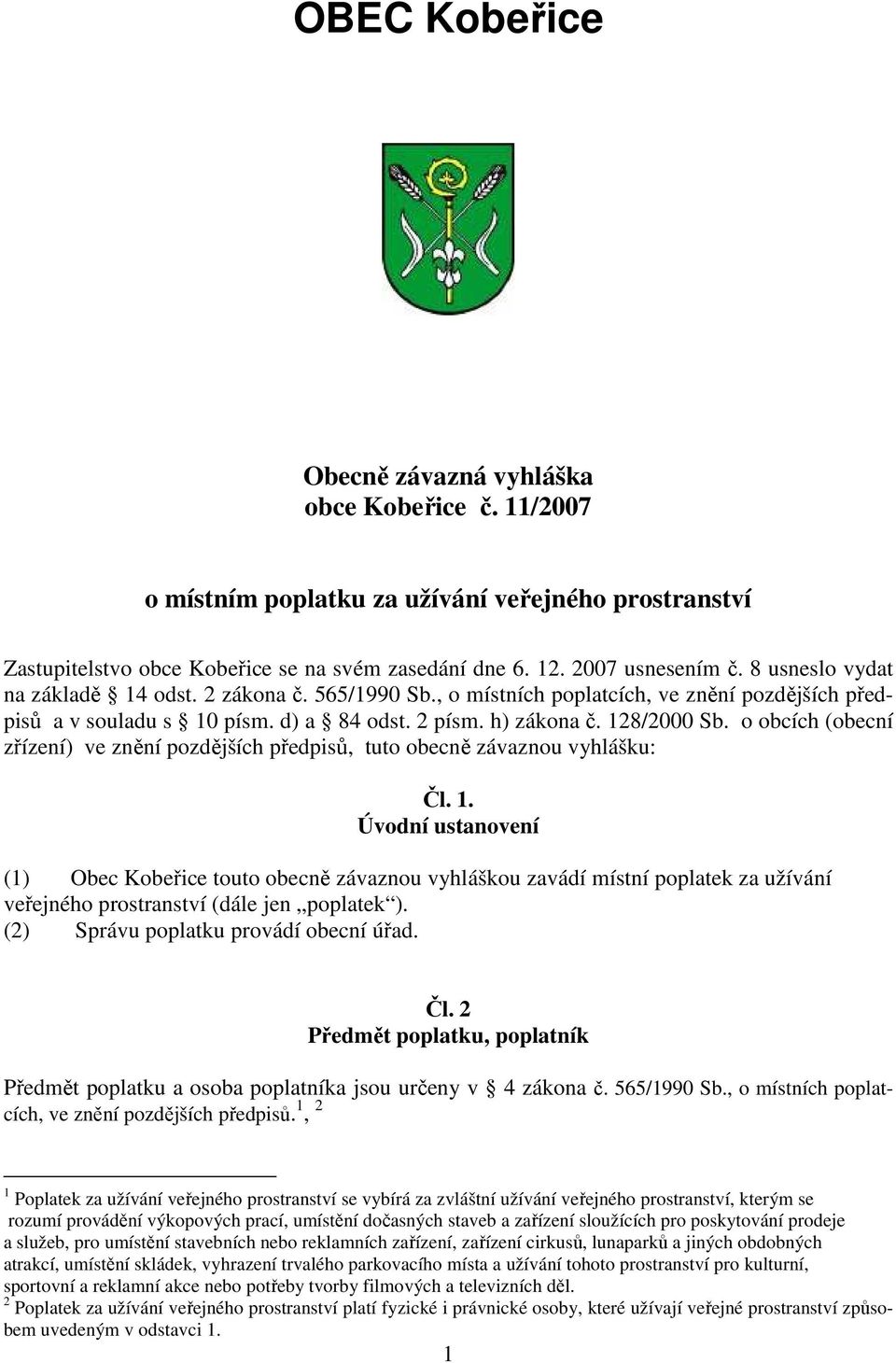 o obcích (obecní zřízení) ve znění pozdějších předpisů, tuto obecně závaznou vyhlášku: Čl. 1.