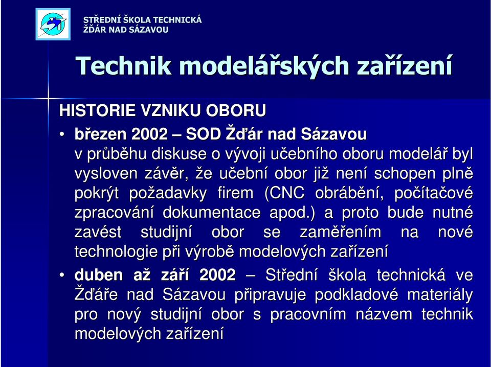 ) a proto bude nutné zavést studijní obor se zaměř ěřením m na nové technologie při p i výrobě modelových zařízen duben aža září 00