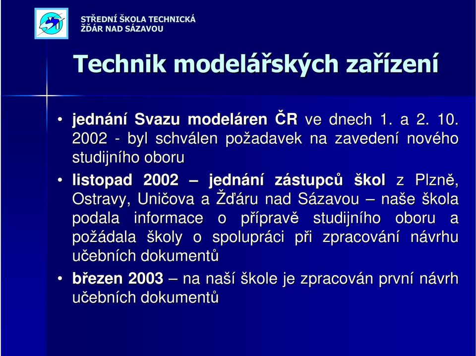 Plzně, Ostravy, Uničova a Žďáru nad Sázavou S naše škola podala informace o přípravp pravě