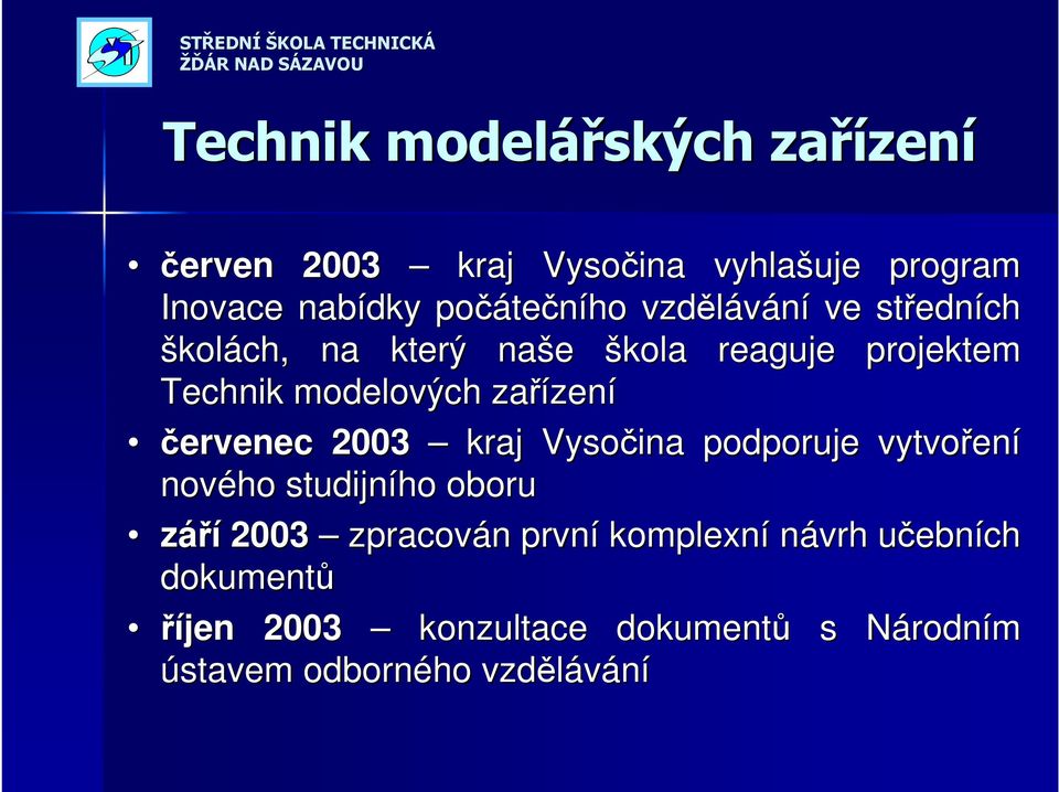 Vysočina podporuje vytvořen ení nového studijního oboru září 003 zpracován n prvnp rvní komplexn