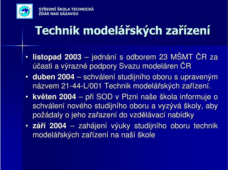 květen 004 při i SOD v Plzni naše škola informuje o schválen lení nového studijního oboru a vyzývá