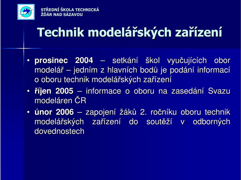 říjen 005 informace o oboru na zasedání Svazu modeláren ČR únor 006