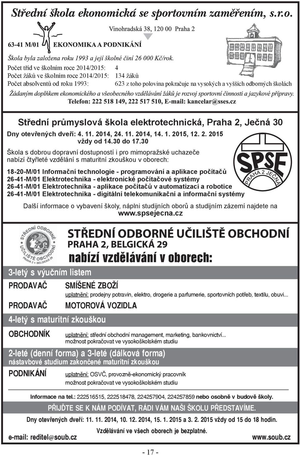 30 Škola s dobrou dopravní dostupností i pro mimopražské uchazeče nabízí čtyřleté vzdělání s maturitní zkouškou v oborech: 18-20-M/01 Informační technologie - programování a aplikace počítačů