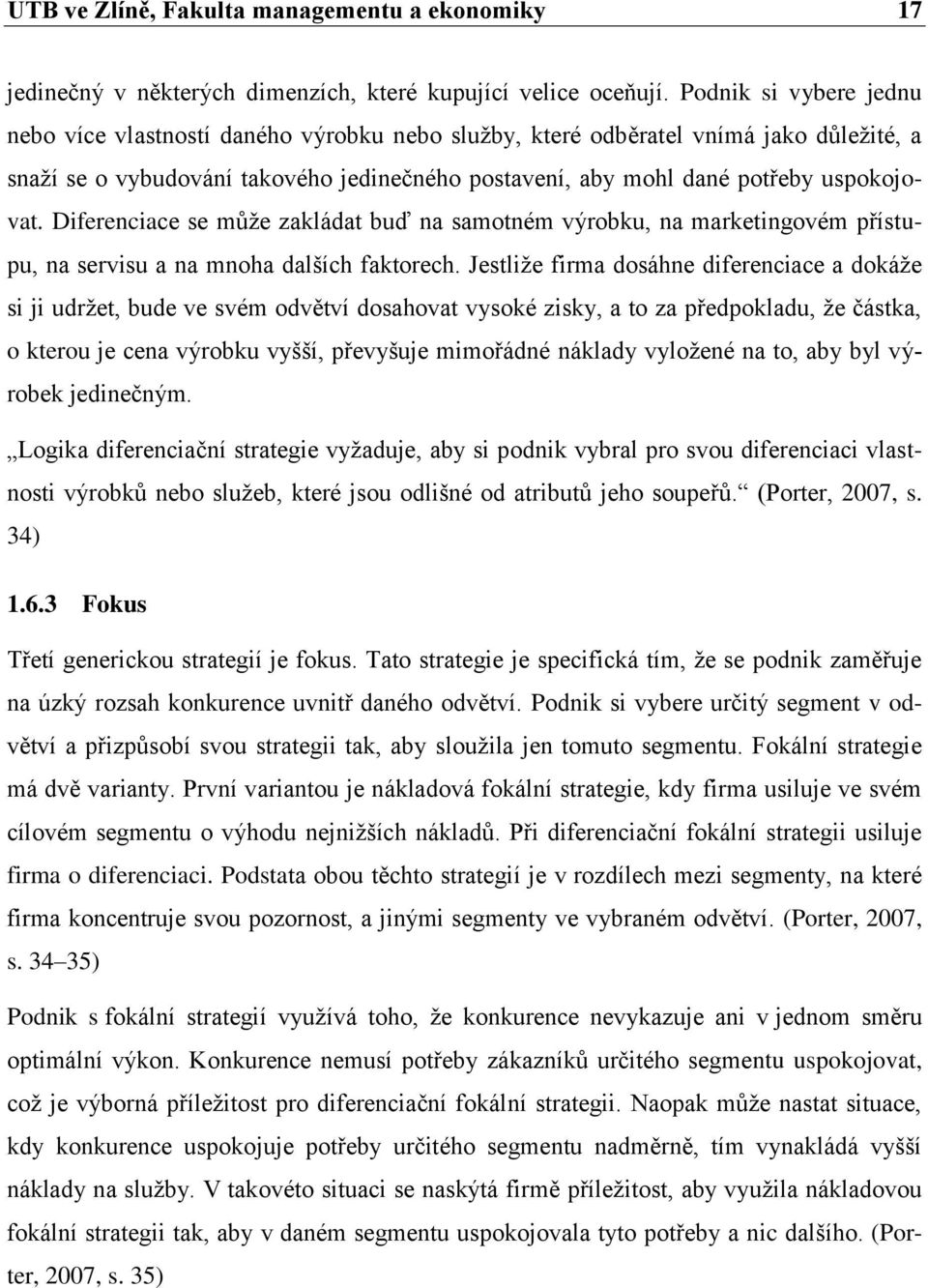 Diferenciace se může zakládat buď na samotném výrobku, na marketingovém přístupu, na servisu a na mnoha dalších faktorech.