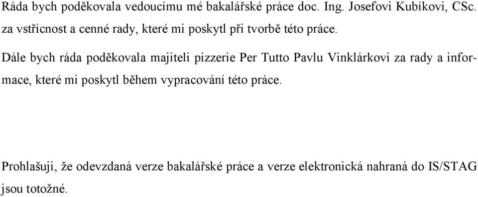 Dále bych ráda poděkovala majiteli pizzerie Per Tutto Pavlu Vinklárkovi za rady a informace, které