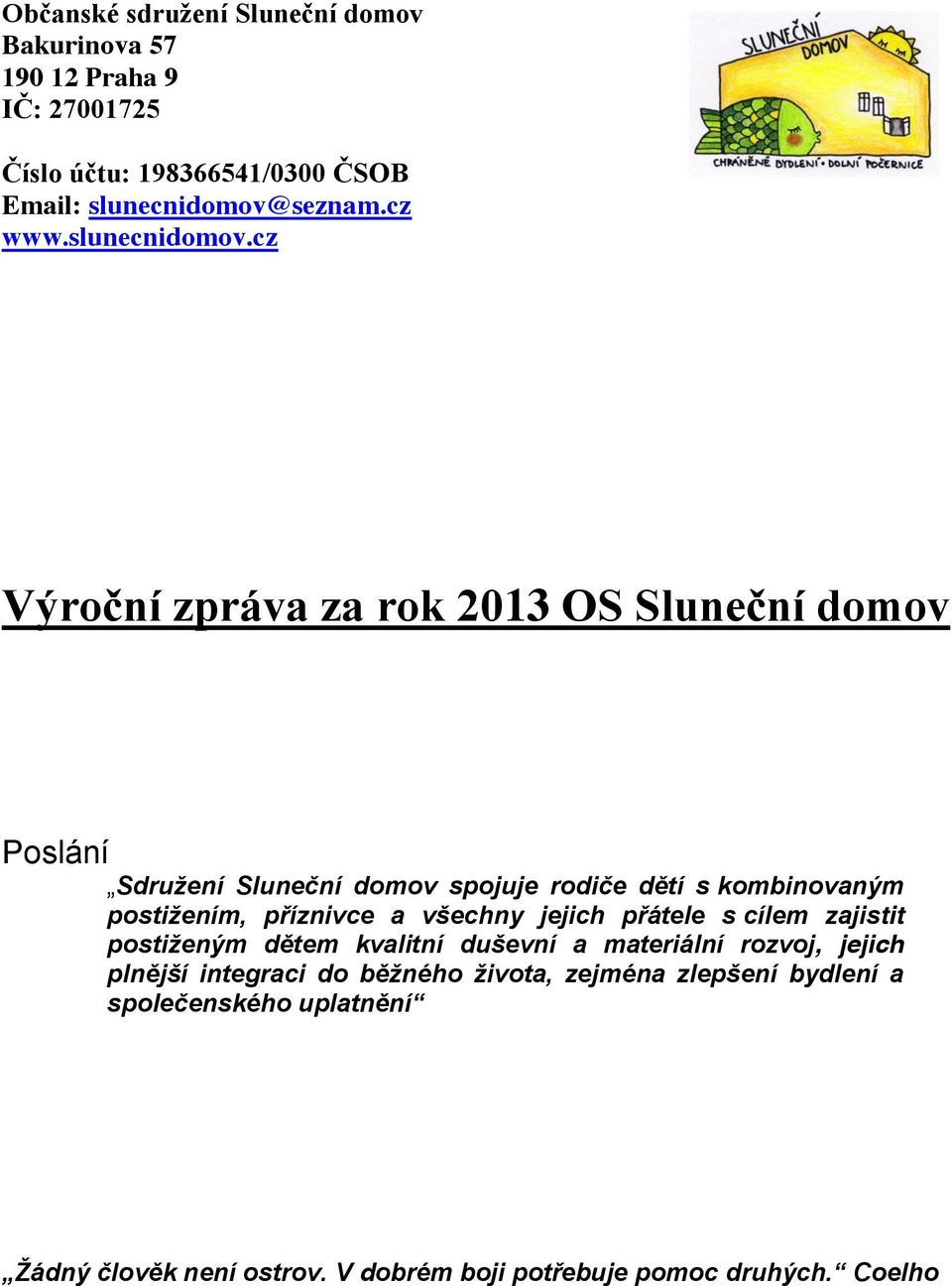 cz Výroční zpráva za rok 2013 OS Sluneční domov Poslání Sdružení Sluneční domov spojuje rodiče dětí s kombinovaným postižením, příznivce a