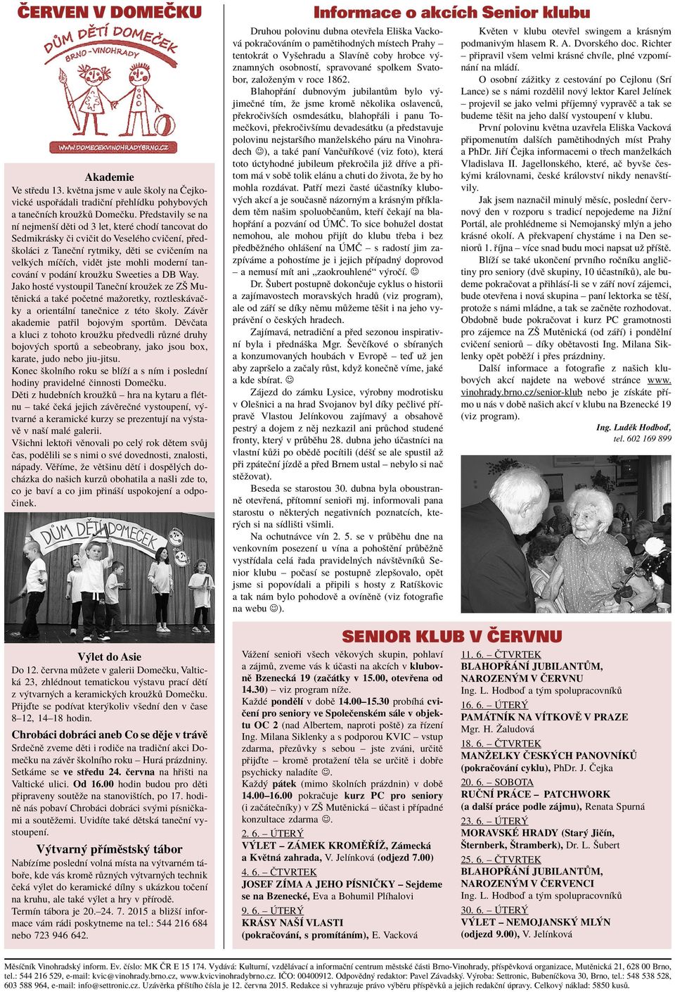 modernì tancov nì v pod nì krouûku Sweeties a DB Way. Jako hostè vystoupil TaneËnÌ krouûek ze Zä MutÏnick a takè poëetnè maûoretky, roztlesk vaëky a orient lnì taneënice z tèto ökoly.