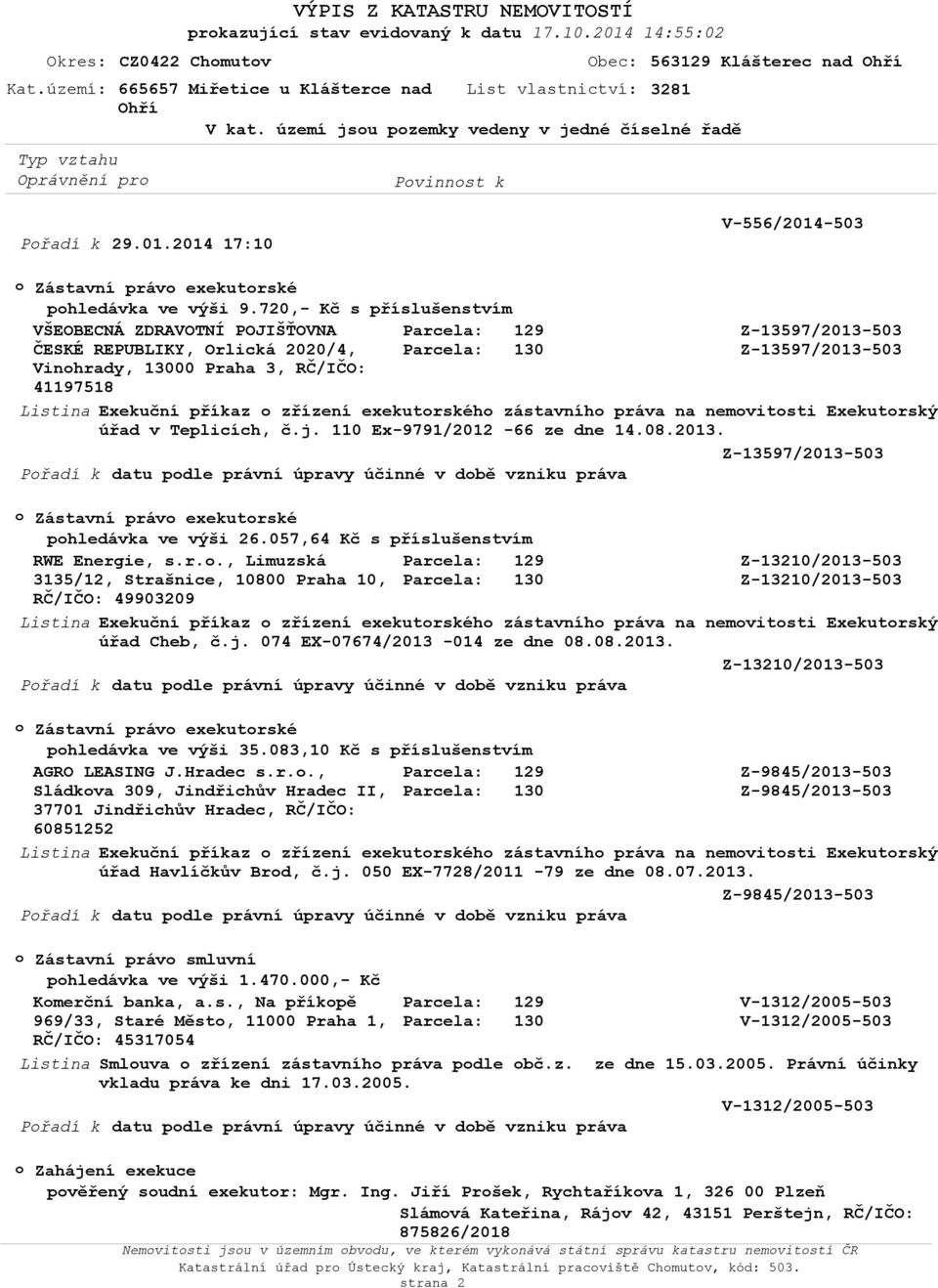 exekutrskéh zástavníh práva na nemvitsti Exekutrský úřad v Teplicích, č.j. 110 Ex-9791/2012-66 ze dne 14.08.2013.