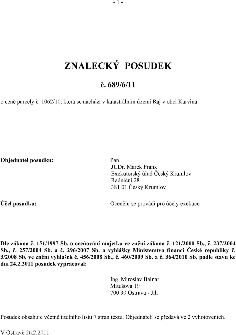 121/2000 Sb., č. 237/2004 Sb., č. 257/2004 Sb. a č. 296/2007 Sb. a vyhlášky Ministerstva financí České republiky č. 3/2008 Sb. ve znění vyhlášek č. 456/2008 Sb., č. 460/2009 Sb. a č. 364/2010 Sb.