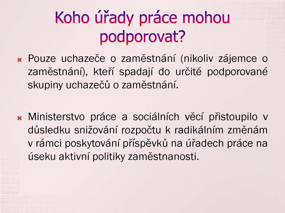 Ministerstvo práce a sociálních věcí přistoupilo v důsledku snižování rozpočtu