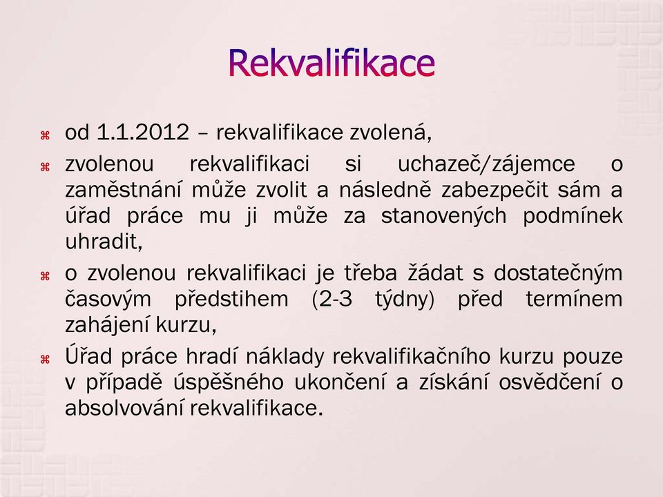 je třeba žádat s dostatečným časovým předstihem (2-3 týdny) před termínem zahájení kurzu, Úřad práce hradí