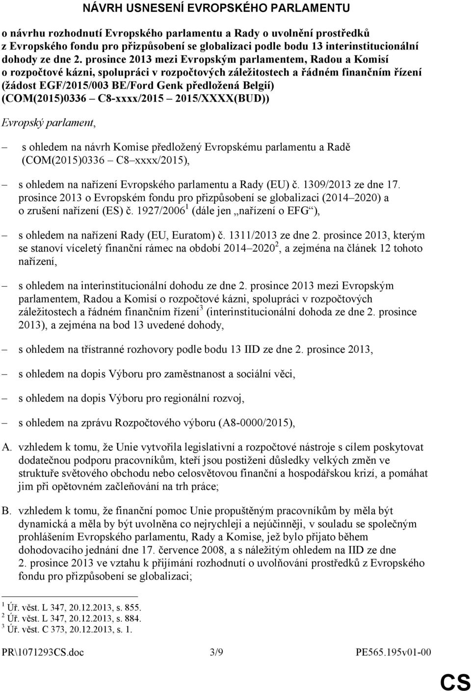 prosince 2013 mezi Evropským parlamentem, Radou a Komisí o rozpočtové kázni, spolupráci v rozpočtových záležitostech a řádném finančním řízení (žádost EGF/2015/003 BE/Ford Genk předložená Belgií)