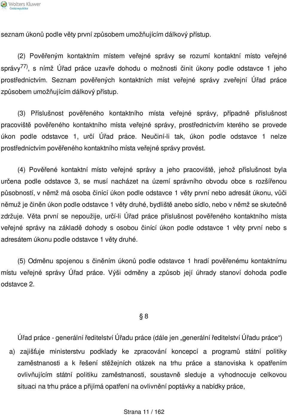 Seznam pověřených kontaktních míst veřejné správy zveřejní Úřad práce způsobem umožňujícím dálkový přístup.