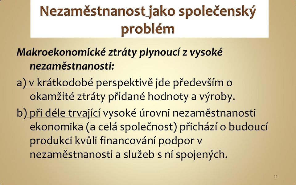 b) při déle trvající vysoké úrovni nezaměstnanosti ekonomika (a celá společnost)