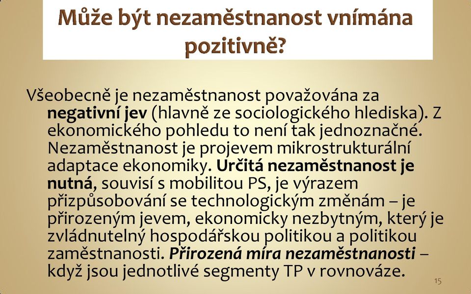 Určitá nezaměstnanost je nutná, souvisí s mobilitou PS, je výrazem přizpůsobování se technologickým změnám je přirozeným