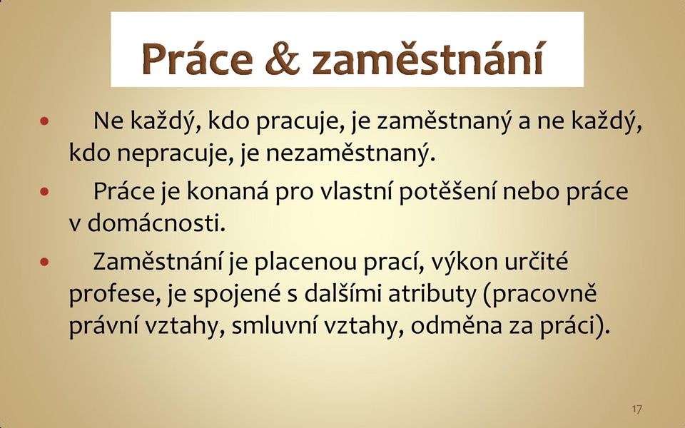 Práce je konaná pro vlastní potěšení nebo práce v domácnosti.