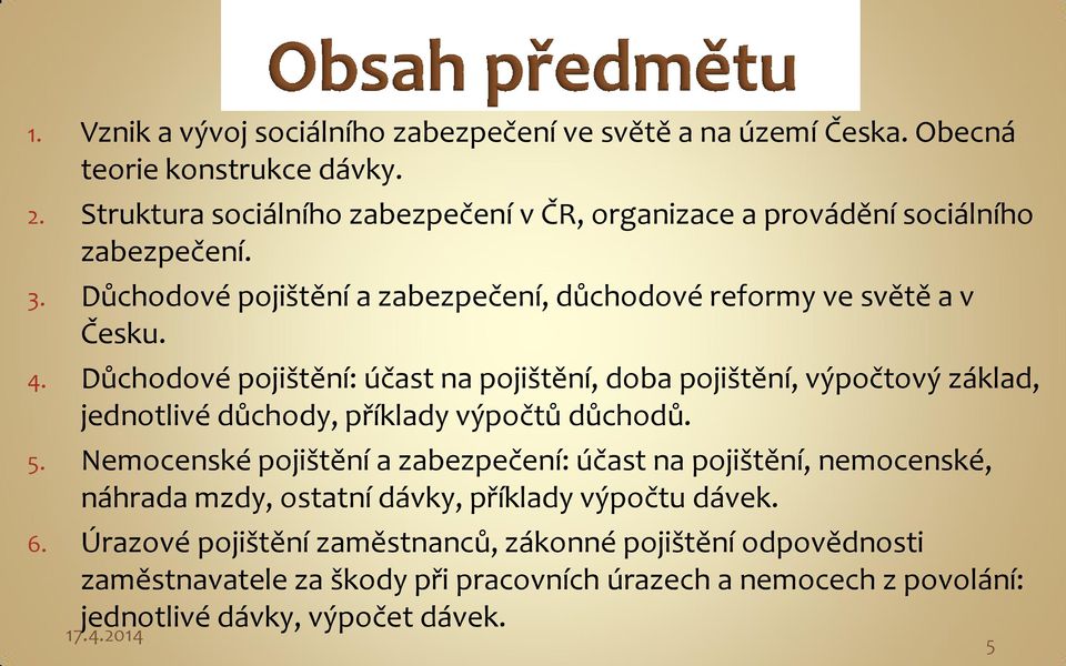 Důchodové pojištění: účast na pojištění, doba pojištění, výpočtový základ, jednotlivé důchody, příklady výpočtů důchodů. 5.