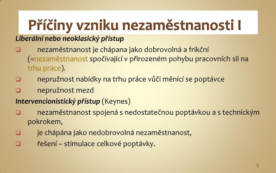 nepružnost nabídky na trhu práce vůči měnící se poptávce nepružnost mezd Intervencionistický přístup