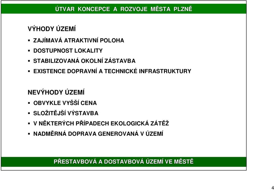 VYŠŠÍ CENA SLOŽITĚJŠÍ VÝSTAVBA V NĚKTERÝCH PŘÍPADECH EKOLOGICKÁ ZÁTĚŽ NADMĚRNÁ