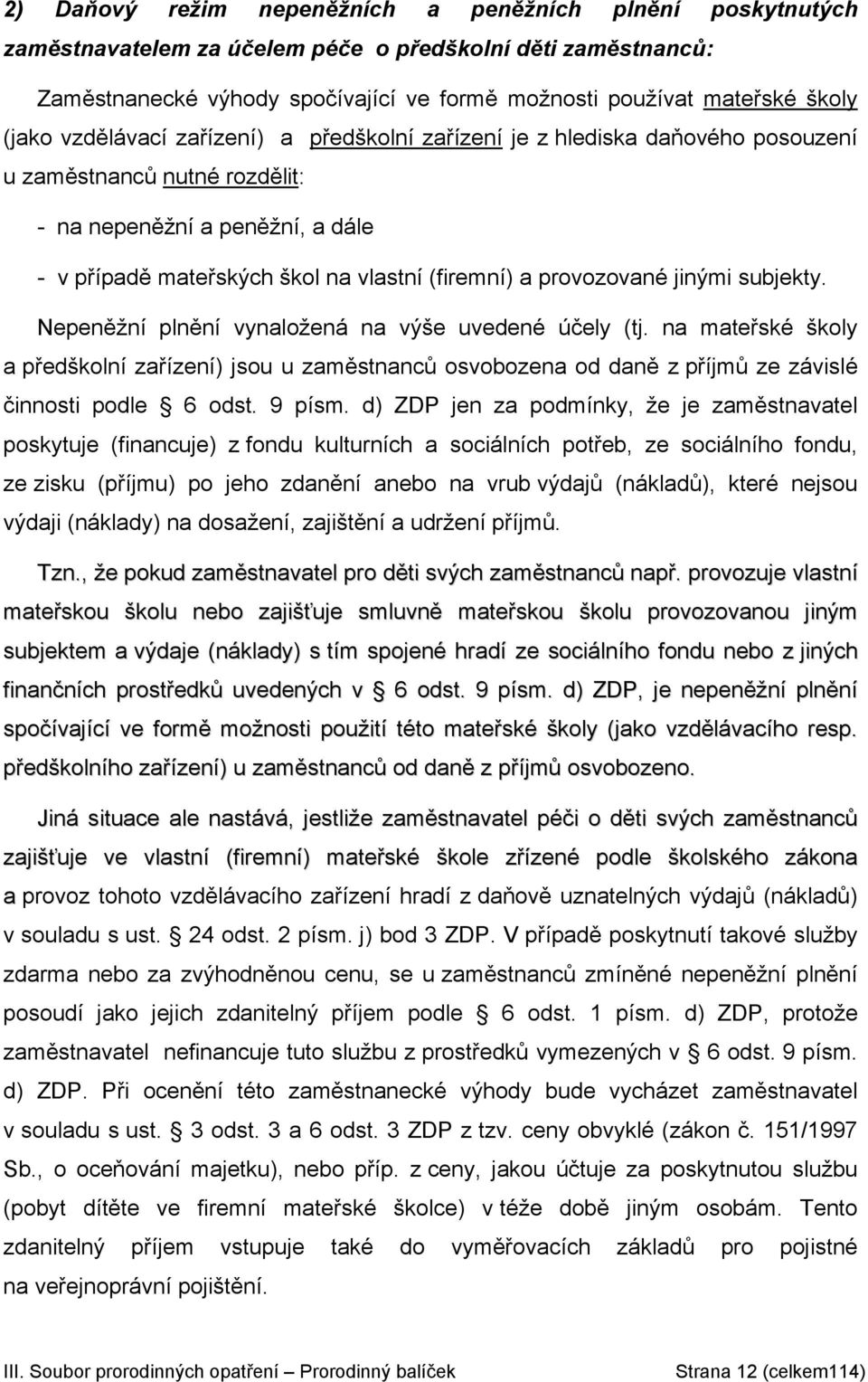 provozované jinými subjekty. Nepeněžní plnění vynaložená na výše uvedené účely (tj.