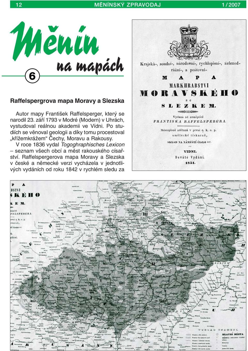 Po studiích se vûnoval geologii a díky tomu procestoval kfiíïemkráïem âechy, Moravu a Rakousy.