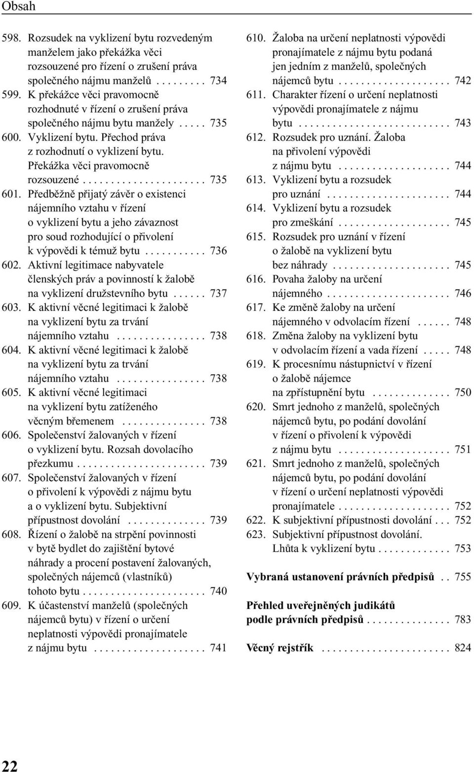 PfiekáÏka vûci pravomocnû rozsouzené...................... 735 601.