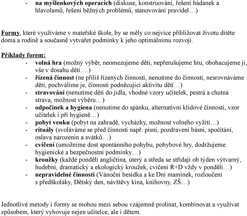 Příklady forem: - volná hra (možný výběr, neomezujeme děti, nepřerušujeme hru, obohacujeme ji, vše v dosahu dětí.