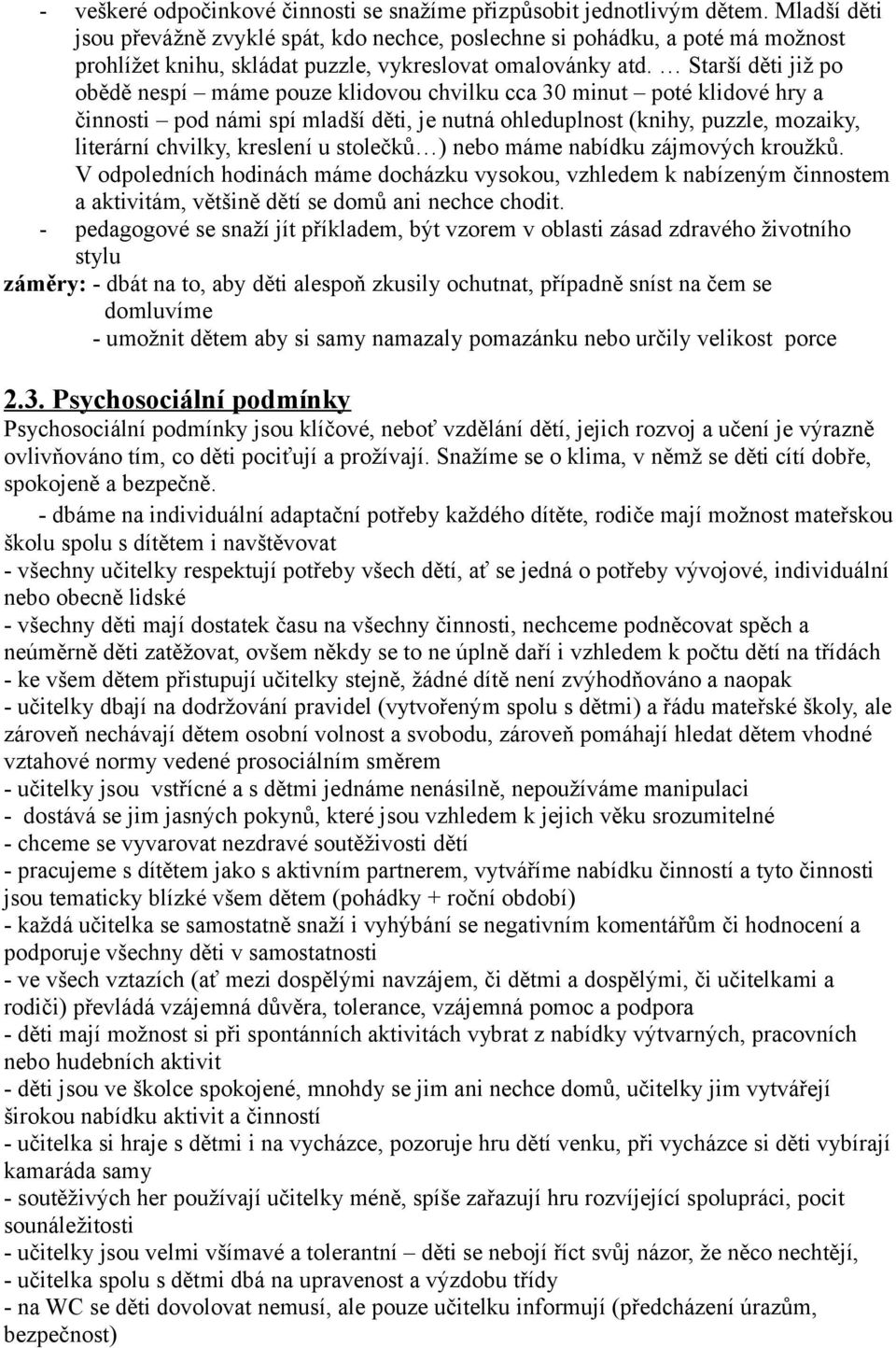 Starší děti již po obědě nespí máme pouze klidovou chvilku cca 30 minut poté klidové hry a činnosti pod námi spí mladší děti, je nutná ohleduplnost (knihy, puzzle, mozaiky, literární chvilky,