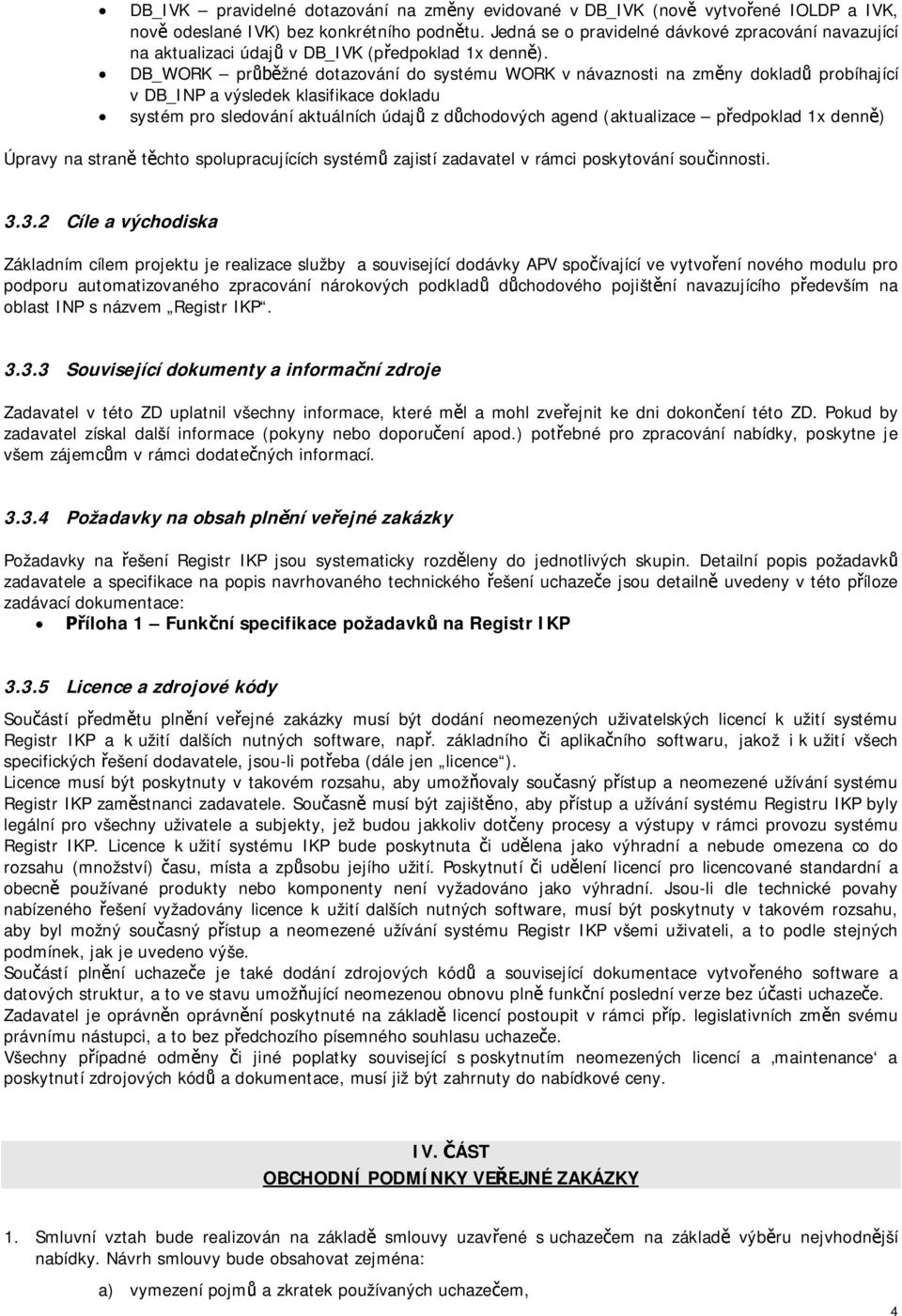 DB_WORK pr žné dotazování do systému WORK v návaznosti na zm ny doklad probíhající v DB_INP a výsledek klasifikace dokladu systém pro sledování aktuálních údaj z d chodových agend (aktualizace p