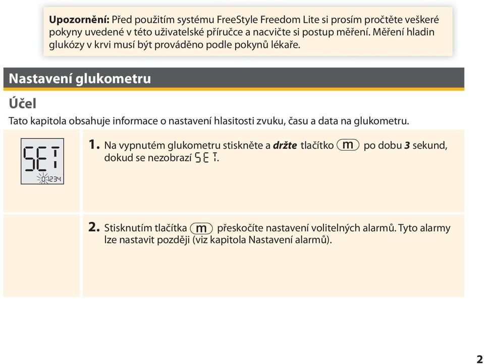 Nastavení glukometru Účel Tato kapitola obsahuje informace o nastavení hlasitosti zvuku, času a data na glukometru. 1.