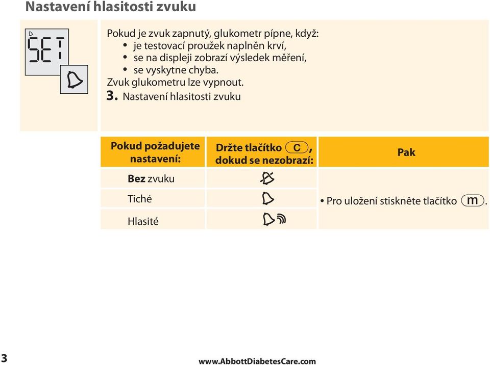 Zvuk glukometru lze vypnout. 3.