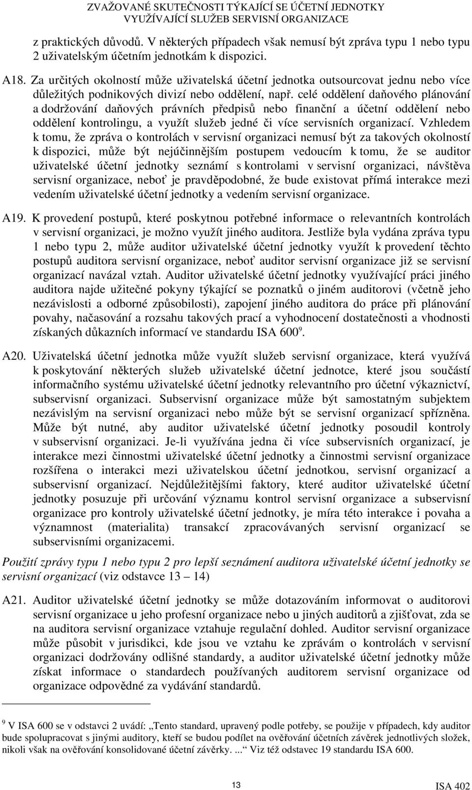 celé oddělení daňového plánování a dodržování daňových právních předpisů nebo finanční a účetní oddělení nebo oddělení kontrolingu, a využít služeb jedné či více servisních organizací.