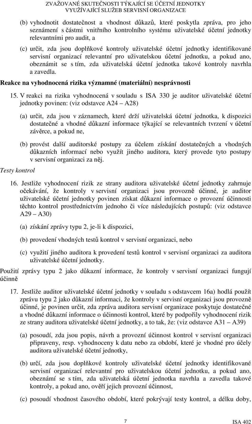 takové kontroly navrhla a zavedla. Reakce na vyhodnocená rizika významné (materiální) nesprávnosti 15.