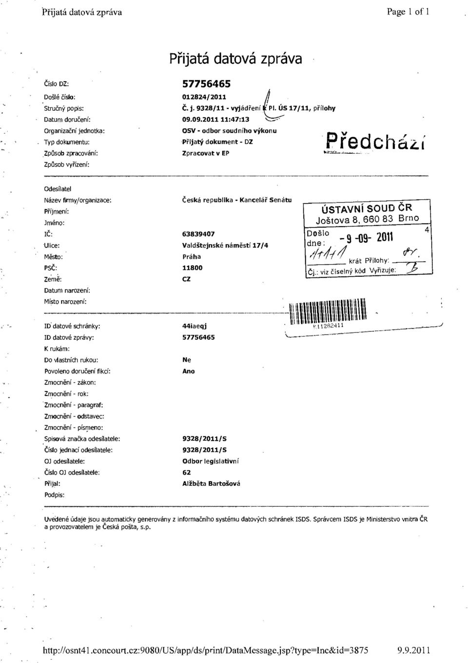 09.2011 11:47:13 < ^ OSV - odbor soudního výkonu Přijatý dokument - DZ Zpracovat v EP Předch dlzl Odesílatel Název firmy/organizace: Příjmení: Jméno: IČ: Ulice: Město: PSČ: Země: Datum narození: