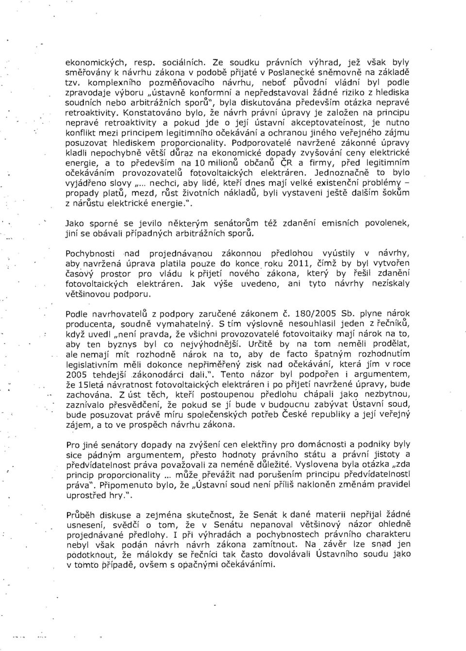 především otázka nepravé retroaktivity.