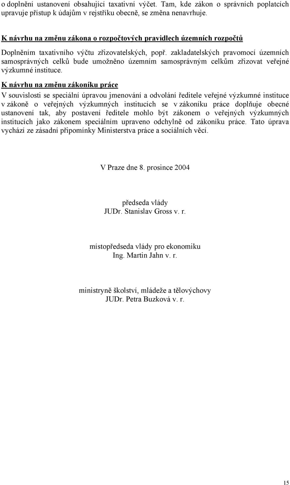 zakladatelských pravomocí územních samosprávných celků bude umožněno územním samosprávným celkům zřizovat veřejné výzkumné instituce.