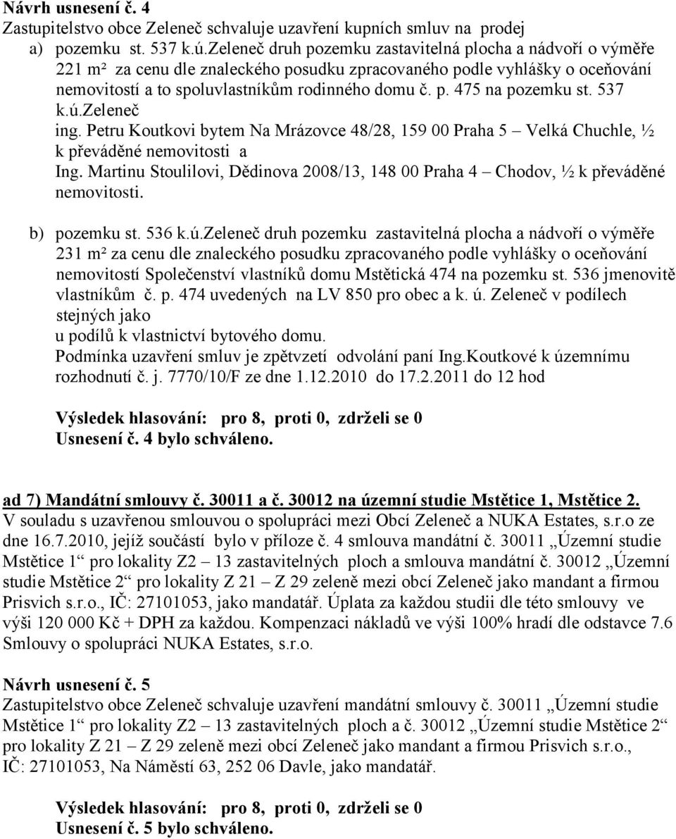 537 k.ú.zeleneč ing. Petru Koutkovi bytem Na Mrázovce 48/28, 159 00 Praha 5 Velká Chuchle, ½ k převáděné nemovitosti a Ing.