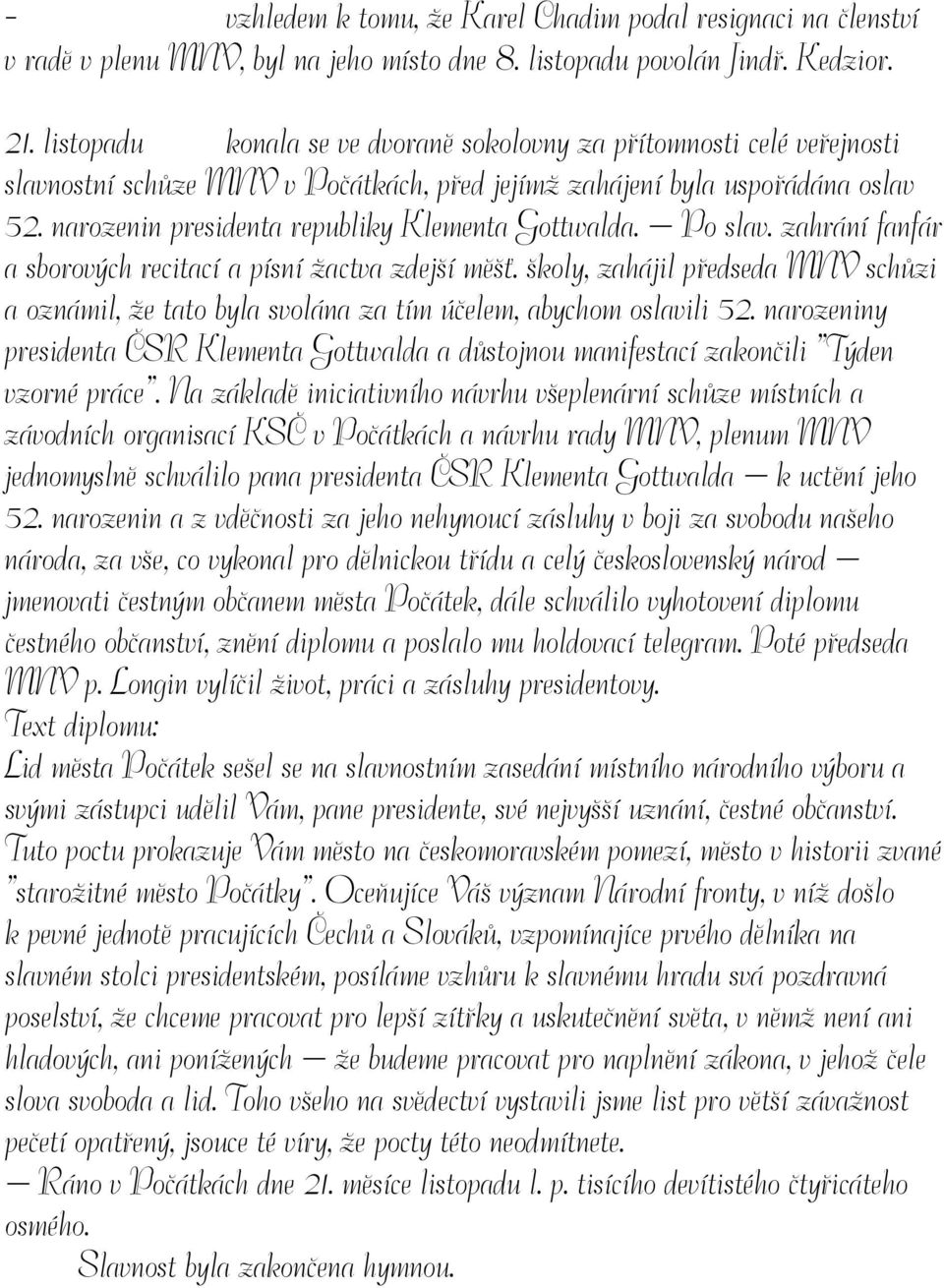 narozenin presidenta republiky Klementa Gottwalda. Po slav. zahrání fanfár a sborových recitací a písní žactva zdejší měšť.