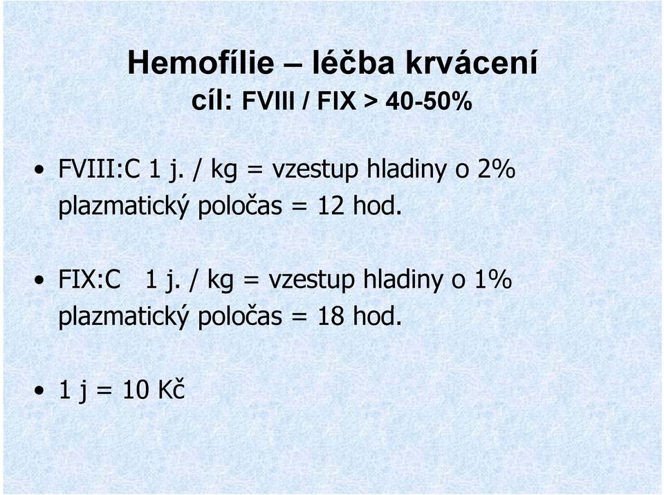 / kg = vzestup hladiny o 2% plazmatický poločas =