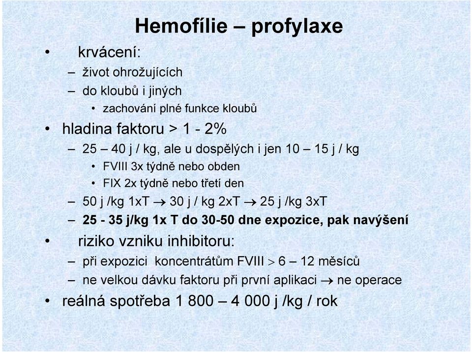 1xT 30 j / kg 2xT 25 j /kg 3xT 25-35 j/kg 1x T do 30-50 dne expozice, pak navýšení riziko vzniku inhibitoru: při