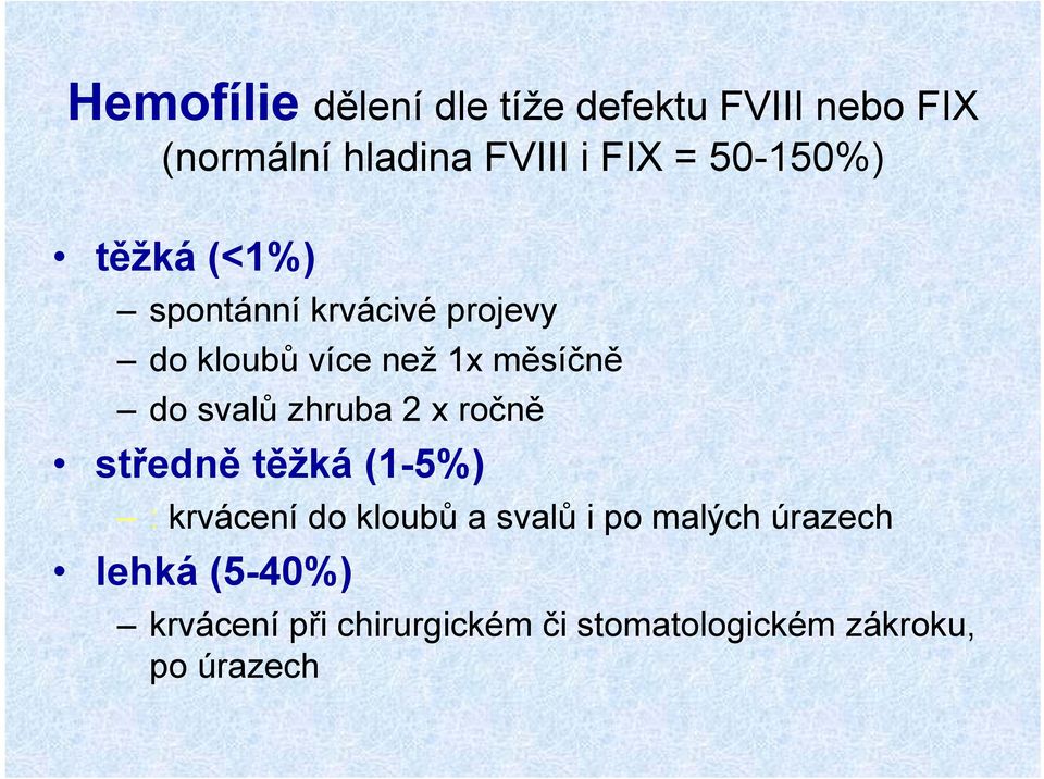 svalů zhruba 2 x ročně středně těžká (1-5%) :krvácení do kloubů a svalů i po