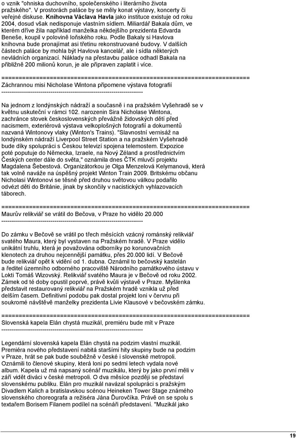 Miliardář Bakala dům, ve kterém dříve žila například manželka někdejšího prezidenta Edvarda Beneše, koupil v polovině loňského roku.