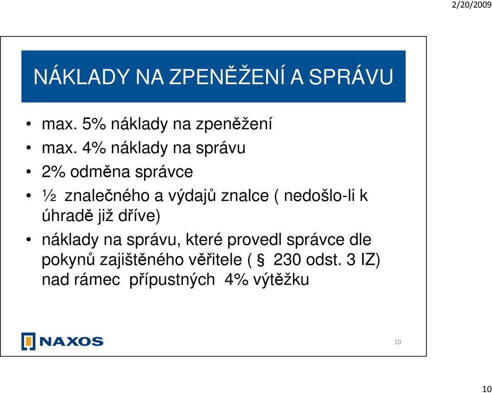 nedošlo-li k úhradě již dříve) náklady na správu, které provedl správce