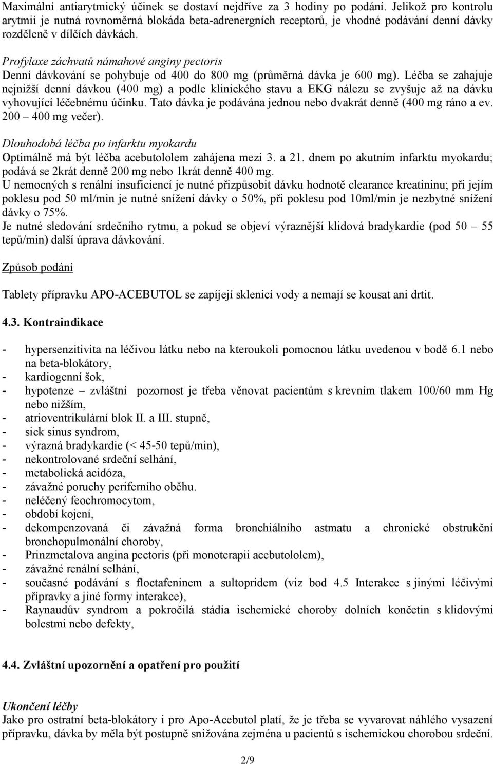 Profylaxe záchvatů námahové anginy pectoris Denní dávkování se pohybuje od 400 do 800 mg (průměrná dávka je 600 mg).