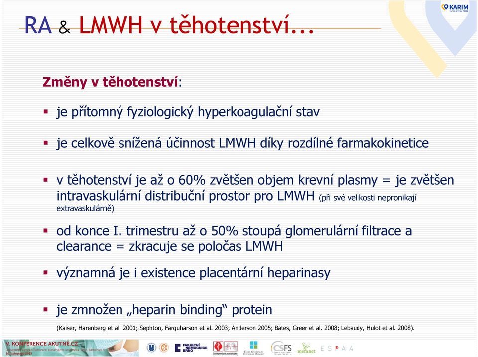 60% zvětšen objem krevní plasmy = je zvětšen intravaskulární distribuční prostor pro LMWH (při své velikosti nepronikají extravaskulárně) od konce I.